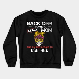 Back Off I Have A Crazy Mom Crewneck Sweatshirt